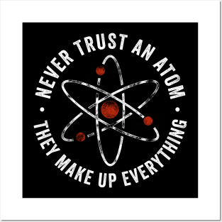 Never Trust An Atom They Make Up Everything Posters and Art